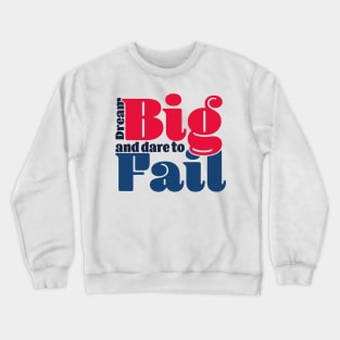 Dream big and dare to fail - color Crewneck Sweatshirt